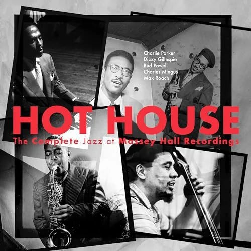 HOT HOUSE:  THE COMPLETE JAZZ AT MASSEY HALL RECORDINGS